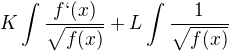 $K\int \frac{f`(x)}{\sqrt{f(x)}} + L\int \frac{1}{\sqrt{f(x)}}$