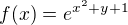 $f(x) = e^{x^{2}+y+1}$