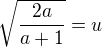 $\sqrt{\frac{2a}{a+1}}=u$