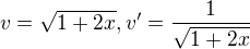 $v=\sqrt{1+2x},v'=\frac{1}{\sqrt{1+2x}}$