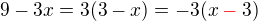 $9 - 3x= 3(3-x)= -3(x \color{red} - \color{black}3)$