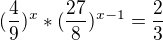 $(\frac49)^{x}*(\frac{27}{8})^{x-1}=\frac23$