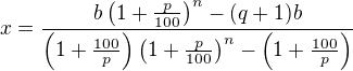 $x=\frac{b \left(1+\frac{p}{100}\right)^n-(q+1)b}{\left(1+\frac{100}{p}\right)\left(1+\frac{p}{100}\right)^n-\left(1+\frac{100}{p}\right)}$