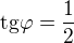 $\mathrm{tg}\varphi=\frac12$