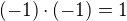 $(-1)\cdot (-1)=1$