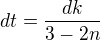 $dt=\frac{dk}{3-2n}$