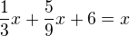 $\frac{1}{3}x+\frac{5}{9}x+6=x$