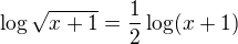 $\log \sqrt{x+1}=\frac{1}{2}\log(x+1)$