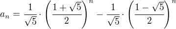 $a_{n} = \cfrac{1}{\sqrt{5}}\cdot\left(\cfrac{1+\sqrt{5}}{2}\right)^n-\cfrac{1}{\sqrt{5}}\cdot\left(\cfrac{1-\sqrt{5}}{2}\right)^n$