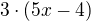 $3\cdot(5x-4)$