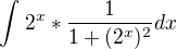 $\int_{}^{}2^{x} * \frac{1}{1+(2^{x})^{2}} dx$