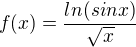 $f(x)=\frac{ln(sinx)}{\sqrt{x}}$