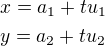 $x=a_1+tu_1\nly=a_2+tu_2$