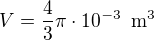 $V=\frac{4}{3}\pi \cdot 10^{-3}\enspace \text{m}^3$