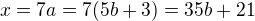 $x=7a=7(5b+3)=35b+21$