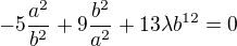 $-5\frac{a^2}{b^2} + 9\frac{b^2}{a^2} + 13\lambda b^{12} = 0$