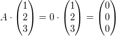 $A\cdot\begin{pmatrix}1\\2\\3\end{pmatrix}=0\cdot\begin{pmatrix}1\\2\\3\end{pmatrix} = \begin{pmatrix}0\\0\\0\end{pmatrix}$