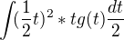 $\int_{}{(\frac{1}{2}t)^2*tg(t)\frac{dt}{2}}$