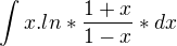 $\int x.ln*\frac{1+x}{1-x}*dx$