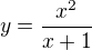 $y=\frac{x^2}{x+1}$