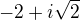 $-2+i\sqrt{2}$