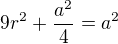 $9r^{2}+\frac{a^{2}}{4}=a^{2}$