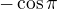 $-\cos{\pi}$
