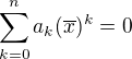 $\sum_{k=0}^n a_k (\overline{x})^k=0$