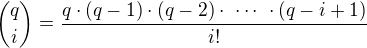 ${q\choose i}=\frac{q\cdot(q-1)\cdot(q-2)\cdot\ \cdots\ \cdot(q-i+1)}{i!}$
