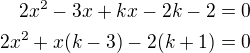 $2x^2-3x+kx-2k-2=0\\2x^2+x(k-3)-2(k+1)=0$