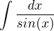 $\int \frac{dx}{sin(x)}$