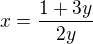 $x=\frac{1+3y}{2y} $