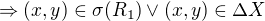 $\Rightarrow (x,y) \in \sigma(R_1) \vee (x,y) \in \Delta X$
