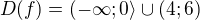 $D(f)=(-\infty ;0\rangle\cup (4;6)$