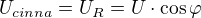 $U_{cinna}=U_R=U\cdot \cos \varphi$