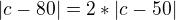 $|c-80|=2*|c-50|$