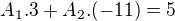 $A_{1}.3 + A_{2} . (-11) = 5 $