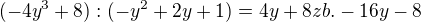 $(-4y^3+8):(-y^2+2y+1)=4y+8 zb. -16y-8$