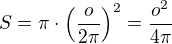 $S=\pi\cdot\left(\frac o{2\pi}\right)^2=\frac{o^2}{4\pi}$