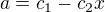 $a = c_1 - c_2 x$