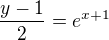 $\frac{y-1}{2}=e^{x+1}$