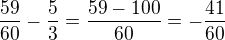 $\frac{59}{60}-\frac 53=\frac{59-100}{60}=-\frac{41}{60}$