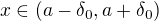 $x\in (a-\delta _{0},a+\delta _{0})$