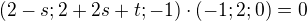 $(2-s;2+2s+t;-1)\cdot (-1;2;0)=0$