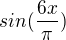 $sin(\frac{6x}{\pi })$