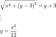 $\sqrt{x^2+\left(y-3\right)^2}=y+3\nl\vdots\nly=\frac{x^2}{12}$