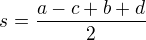$s=\frac{a-c+b+d}{2}$