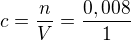 $c=\frac{n}{V}=\frac{0,008}{1}$