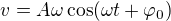 kopírovat do textarea $v=A\omega\cos(\omega t+\varphi_0)$