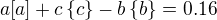 $a[a]+c\{c\}-b\{b\}=0.16$